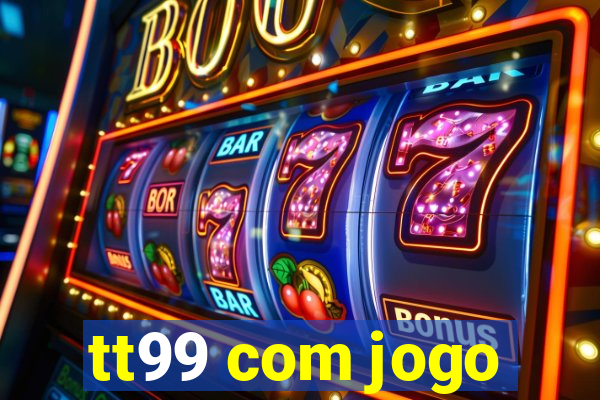 tt99 com jogo